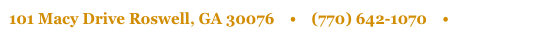 101 Macy Drive Roswell, GA 30076 • (770) 642-1070 • Email Us